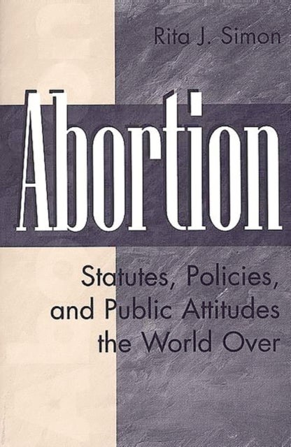 Abortion - Statutes, Policies, and Public Attitudes the World Over