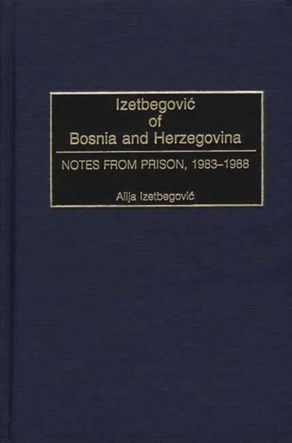 Izetbegovic of Bosnia and Herzegovina - Notes from Prison, 1983-1988