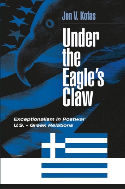Under the Eagle's Claw - Exceptionalism in Postwar U.S. - Greek Relations