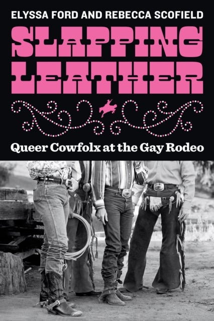 Slapping Leather - Queer Cowfolx at the Gay Rodeo