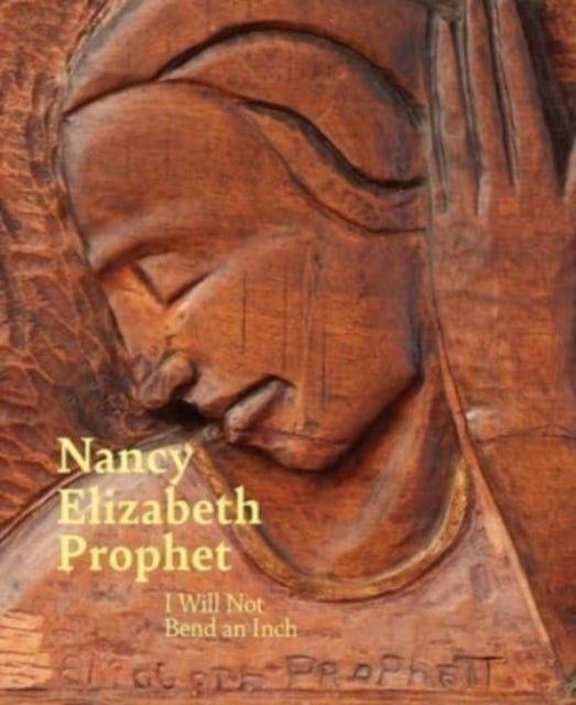 Nancy Elizabeth Prophet - I Will Not Bend an Inch