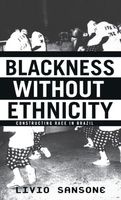 Blackness Without Ethnicity - Constructing Race in Brazil