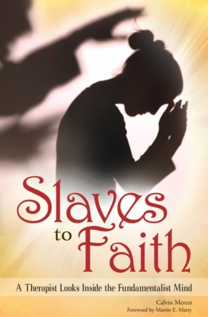 Slaves to Faith - A Therapist Looks Inside the Fundamentalist Mind