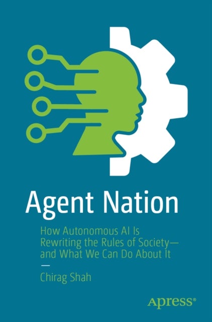 Agent Nation - How Autonomous AI Is Rewriting the Rules of Society—and What We Can Do About It