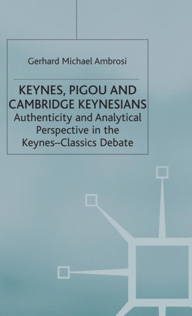 Keynes, Pigou and Cambridge Keynesians - Authenticity and Analytical Perspective in the Keynes-Classics Debate