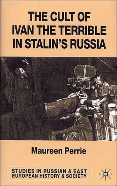 The Cult of Ivan the Terrible in Stalin's Russia