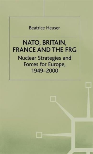 NATO, Britain, France and the FRG - Nuclear Strategies and Forces for Europe, 1949–2000
