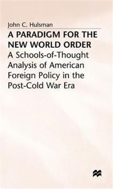 A Paradigm for the New World Order - A Schools-of-Thought Analysis of American Foreign Policy in the Post-Cold War Era