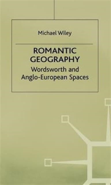 Romantic Geography - Wordsworth and Anglo-European Spaces