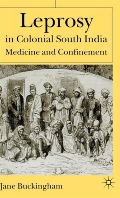 Leprosy in Colonial South India - Medicine and Confinement