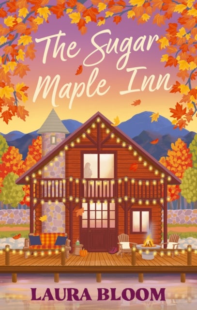 The Sugar Maple Inn - Cozy up with the must-read small-town romance filled with heart, heat and second chances
