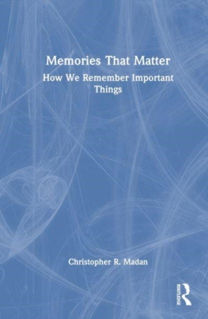 Memories That Matter - How We Remember Important Things