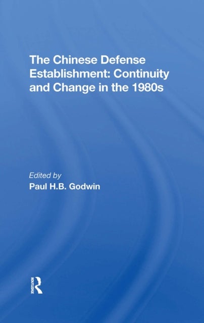 The Chinese Defense Establishment - Continuity And Change In The 1980s