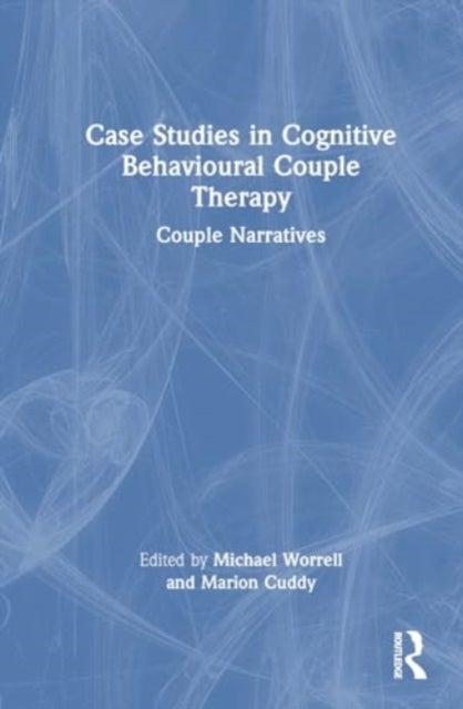 Case Studies in Cognitive Behavioural Couple Therapy - Couple Narratives