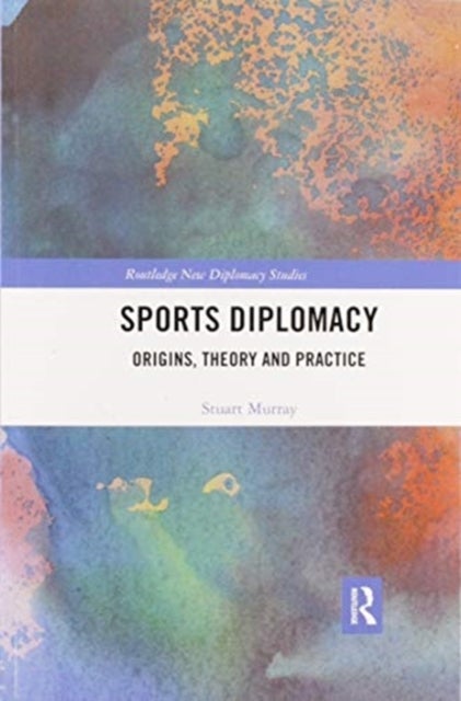 Sports Diplomacy - Origins, Theory and Practice