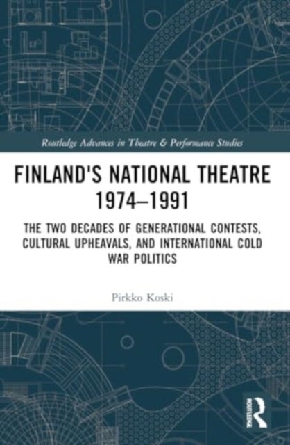 Finland's National Theatre 1974¿1991 - The Two Decades of Generational Contests, Cultural Upheavals, and International Cold War Politics