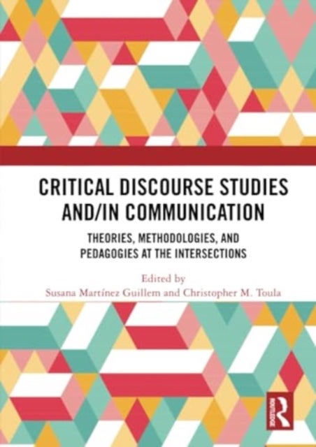 Critical Discourse Studies and/in Communication - Theories, Methodologies, and Pedagogies at the Intersections