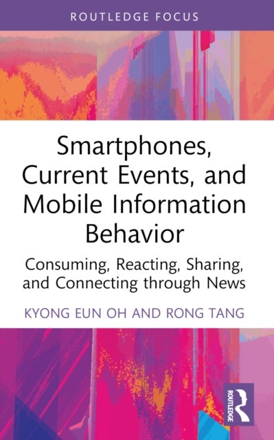 Smartphones, Current Events and Mobile Information Behavior - Consuming, Reacting, Sharing, and Connecting through News