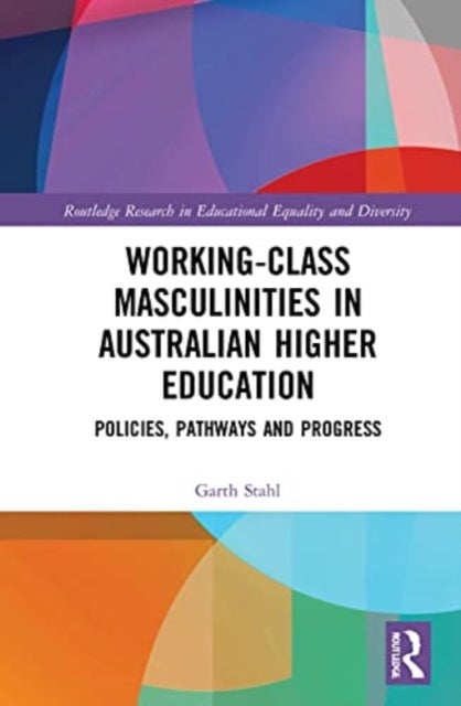 Working-Class Masculinities in Australian Higher Education - Policies, Pathways and Progress