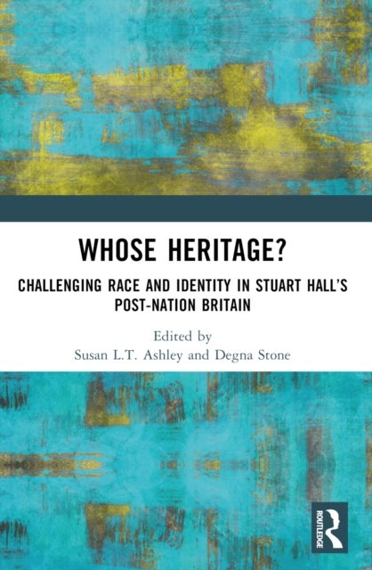 Whose Heritage? - Challenging Race and Identity in Stuart Hall’s Post-nation Britain