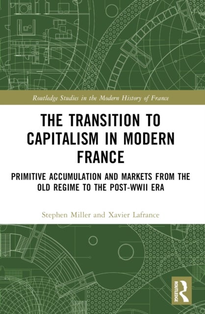 The Transition to Capitalism in Modern France - Primitive Accumulation and Markets from the Old Regime to the post-WWII Era