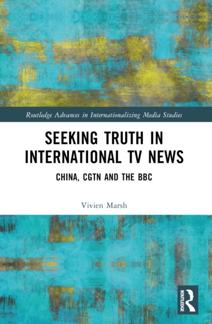 Seeking Truth in International TV News - China, CGTN and the BBC