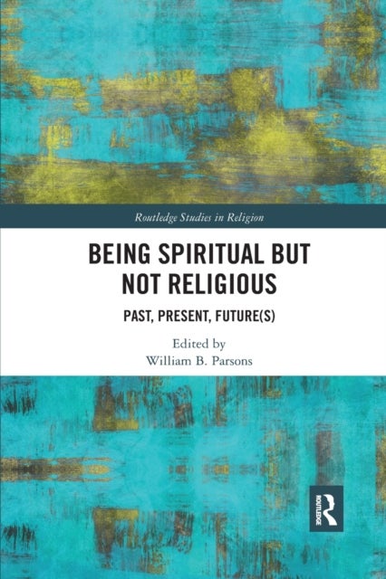 Being Spiritual but Not Religious - Past, Present, Future(s)