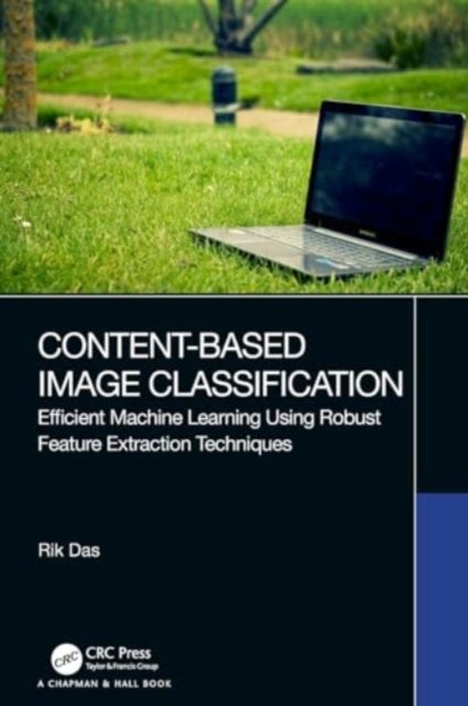 Content-Based Image Classification - Efficient Machine Learning Using Robust Feature Extraction Techniques