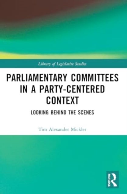 Parliamentary Committees in a Party-Centred Context - Looking Behind the Scenes