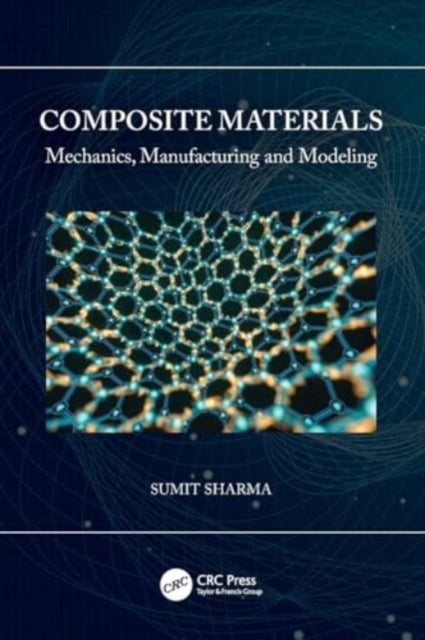 Composite Materials - Mechanics, Manufacturing and Modeling