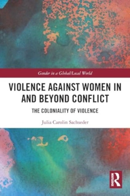 Violence against Women in and beyond Conflict - The Coloniality of Violence