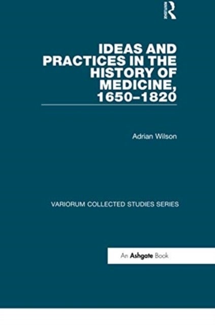Ideas and Practices in the History of Medicine, 1650¿1820