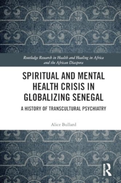 Spiritual and Mental Health Crisis in Globalizing Senegal - A History of Transcultural Psychiatry