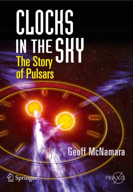 Clocks in the Sky - The Story of Pulsars