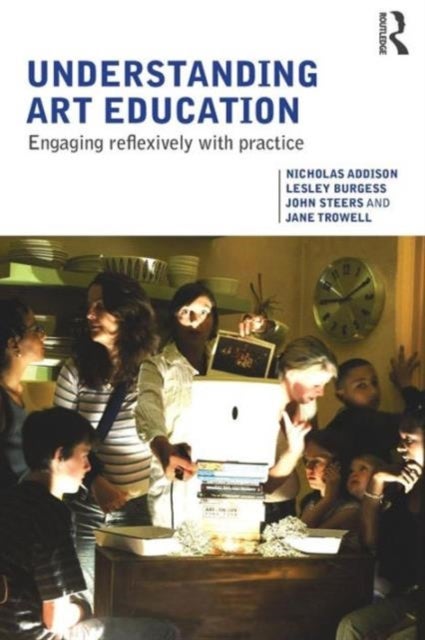 Understanding Art Education - Engaging Reflexively with Practice