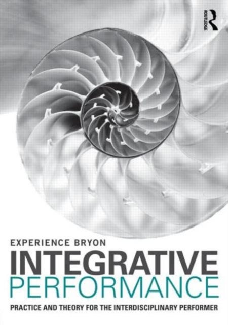 Integrative Performance - Practice and Theory for the Interdisciplinary Performer