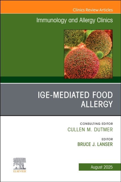 IgE-Mediated Food Allergies, An Issue of Immunology and Allergy Clinics of North America