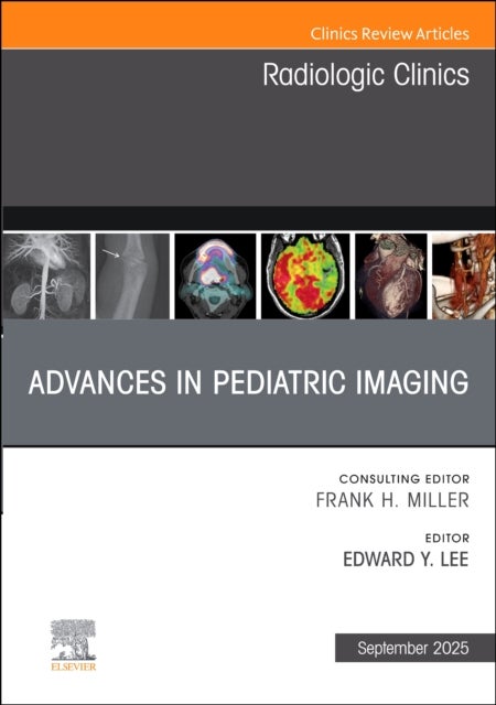 Advances in Pediatric Imaging, An Issue of Radiologic Clinics of North America