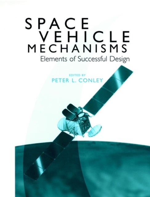 Space Vehicle Mechanisms - Elements of Successful Design
