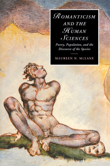 Romanticism and the Human Sciences - Poetry, Population, and the Discourse of the Species