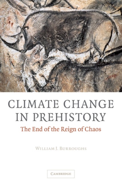 Climate Change in Prehistory - The End of the Reign of Chaos