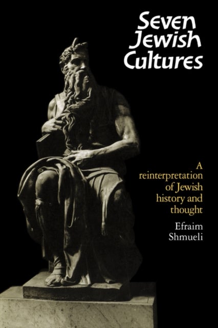 Seven Jewish Cultures - A Reinterpretation of Jewish History and Thought