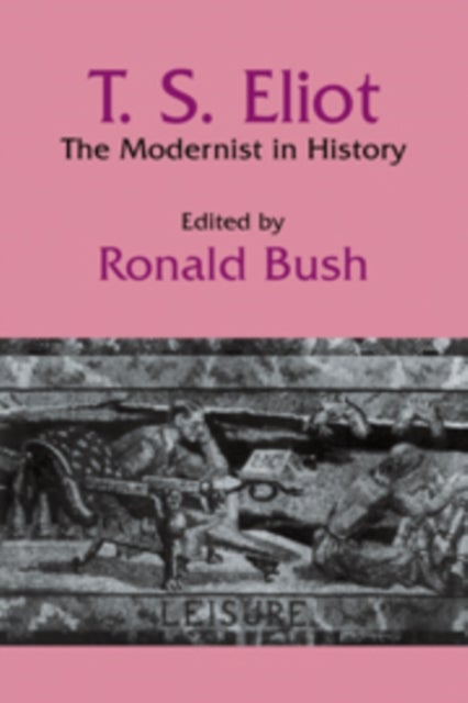 T. S. Eliot - The Modernist in History