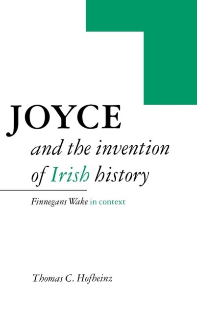 Joyce and the Invention of Irish History - Finnegans Wake in Context