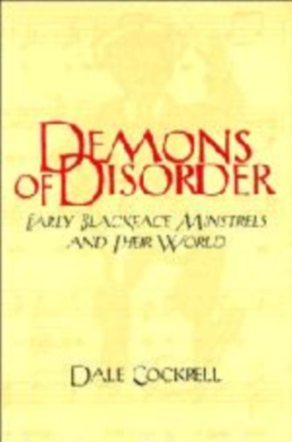 Demons of Disorder - Early Blackface Minstrels and their World