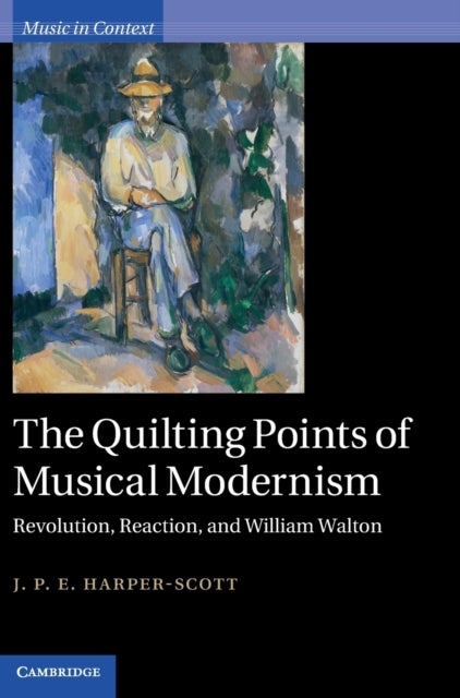 The Quilting Points of Musical Modernism - Revolution, Reaction, and William Walton