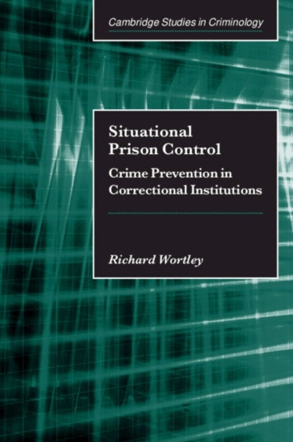 Situational Prison Control - Crime Prevention in Correctional Institutions