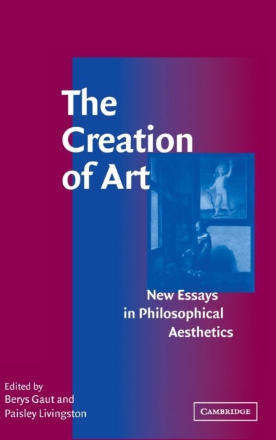 The Creation of Art - New Essays in Philosophical Aesthetics