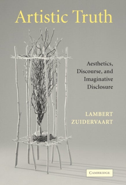 Artistic Truth - Aesthetics, Discourse, and Imaginative Disclosure