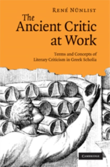 The Ancient Critic at Work - Terms and Concepts of Literary Criticism in Greek Scholia